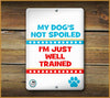 MY DOG'S NOT SPOILED I'M JUST WELL TRAINED PET SIGN - Aw Paws