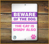 Beware of the DOG the CAT is shady also SIGN