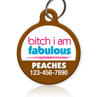 Bitch I Am Fabulous - Pet ID Tag