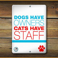 Dog's Have Owners Cats Have Staff Pet Sign - Aw Paws