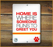 Home is where someone runs to greet you PET SIGN - Aw Paws