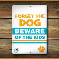 FORGET THE DOG BEWARE OF THE KIDS PET SIGN - Aw Paws