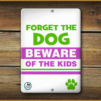 FORGET THE DOG BEWARE OF THE KIDS PET SIGN - Aw Paws