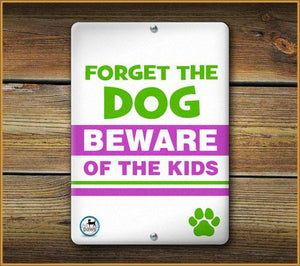 FORGET THE DOG BEWARE OF THE KIDS PET SIGN - Aw Paws