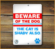 Beware of the DOG the CAT is shady also SIGN
