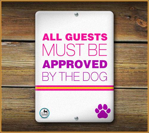 ALL GUESTS MUST BE APPROVED BY THE DOG SIGN