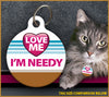Love Me I'm Needy Cat ID Tag