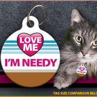 Love Me I'm Needy Cat ID Tag