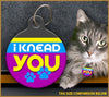 I Knead You Cat ID Tag - Aw Paws