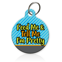 Feed Me and Tell Me I'm Pretty Pet ID Tag - Aw Paws
