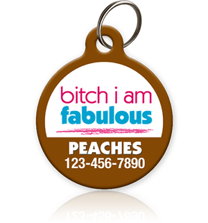Bitch I Am Fabulous - Pet ID Tag