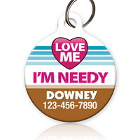 love me i'm needy pet id tag