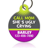Call Mom She's Ugly Crying Pet ID Tag