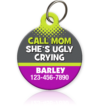 Call Mom She s Ugly Crying Pet ID Tag