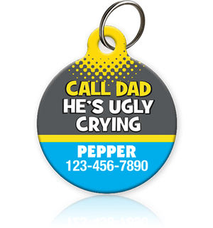 CALL DAD HE'S UGLY CRYING Pet ID Tag