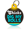 Chicks Dig My Rolls Pet ID Tag