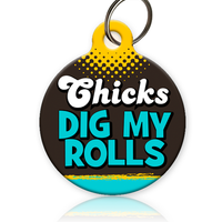 Chicks Dig My Rolls Pet ID Tag