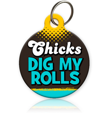 Chicks Dig My Rolls Pet ID Tag